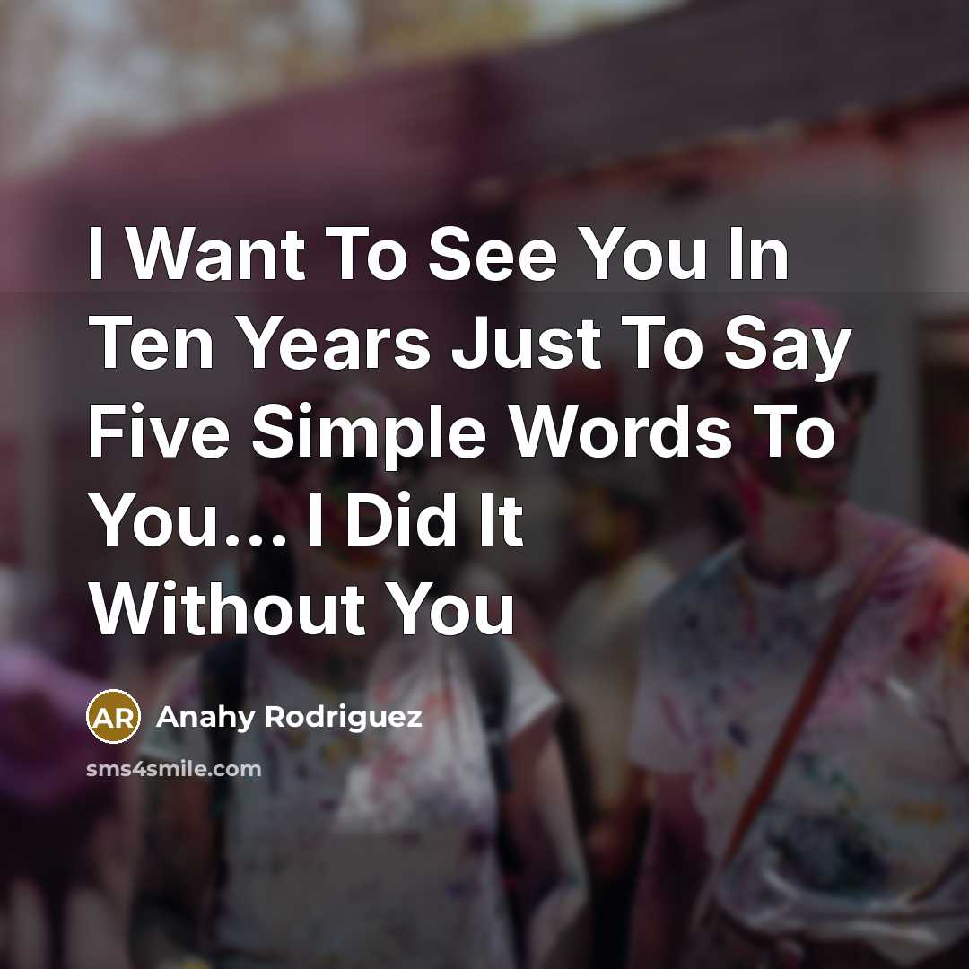 “I Want To See You In Ten Years Just To…” quote by Anahy Rodriguez