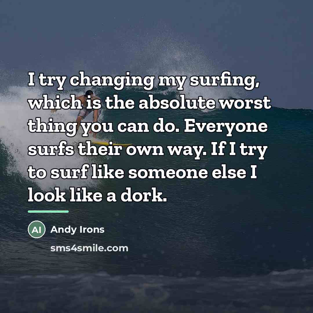 “I try changing my surfing, which is the absolute worst…” quote by Andy Irons