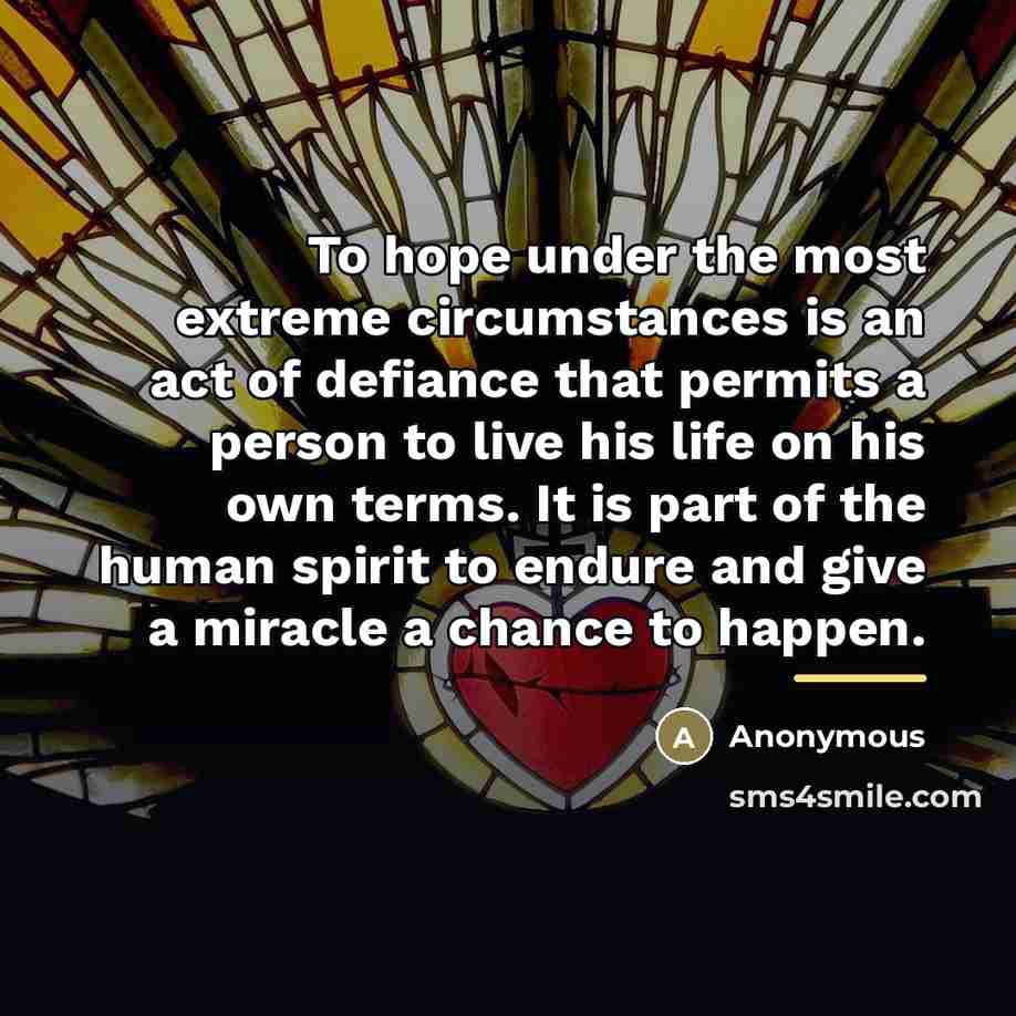 “To hope under the most extreme circumstances is an act…” quote by Anonymous