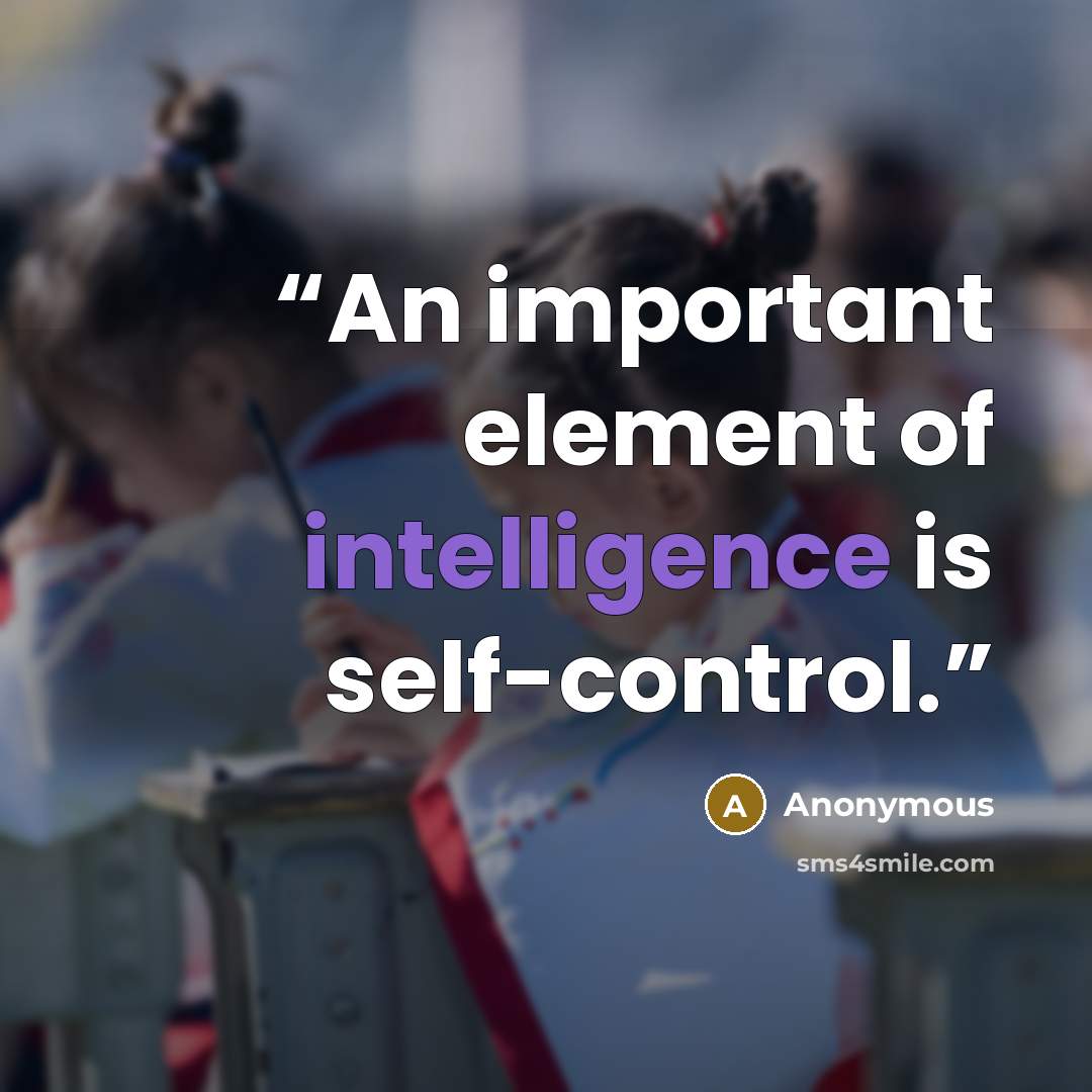 “An important element of intelligence is self-control.” quote by Anonymous
