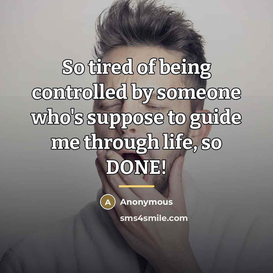 “So tired of being controlled by someone who's suppose to…” quote by Anonymous