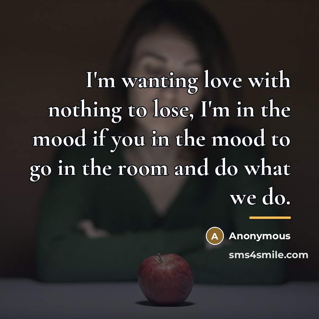 “I'm wanting love with nothing to lose, I'm in the…” quote by Anonymous