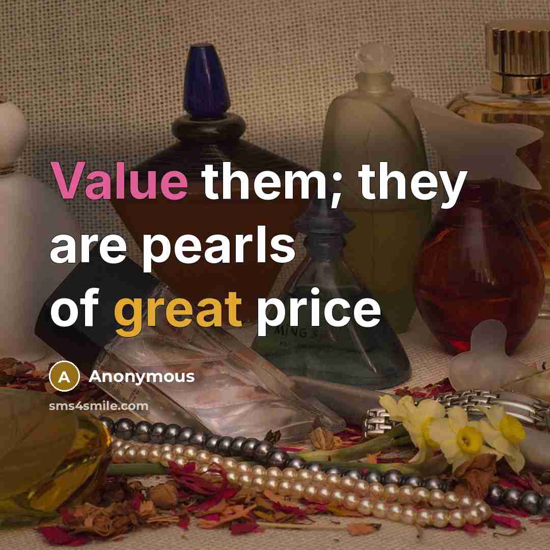 “Value them; they are pearls of great price…” quote by Anonymous