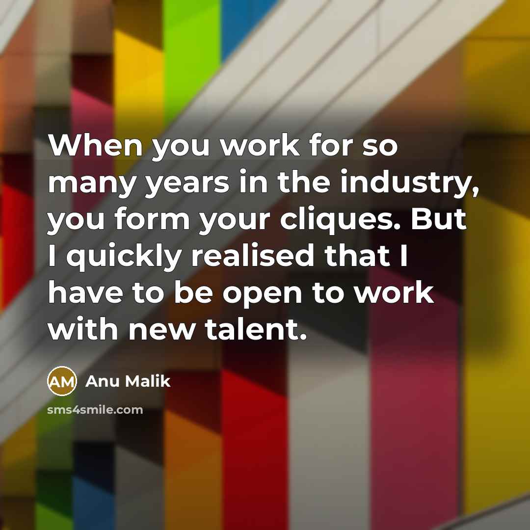 “When you work for so many years in the industry,…” quote by Anu Malik