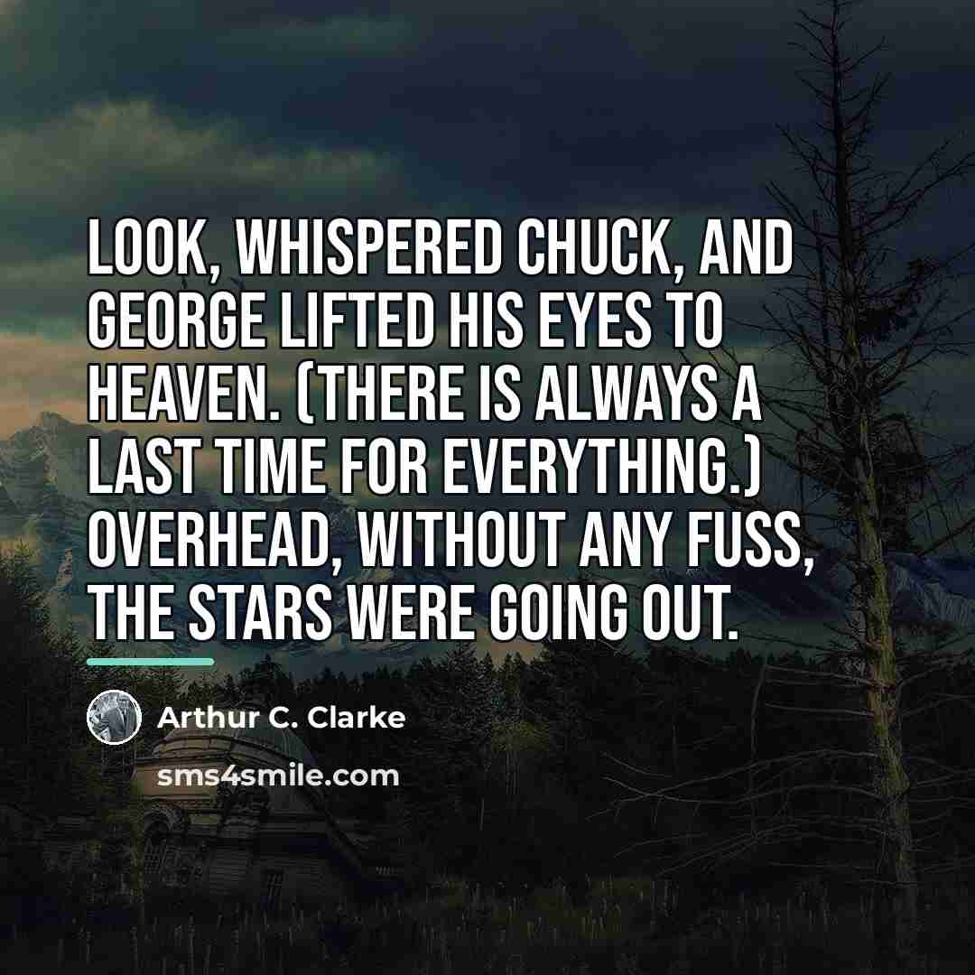“Look, whispered Chuck, and George lifted his eyes to heaven.…” quote by Arthur C. Clarke