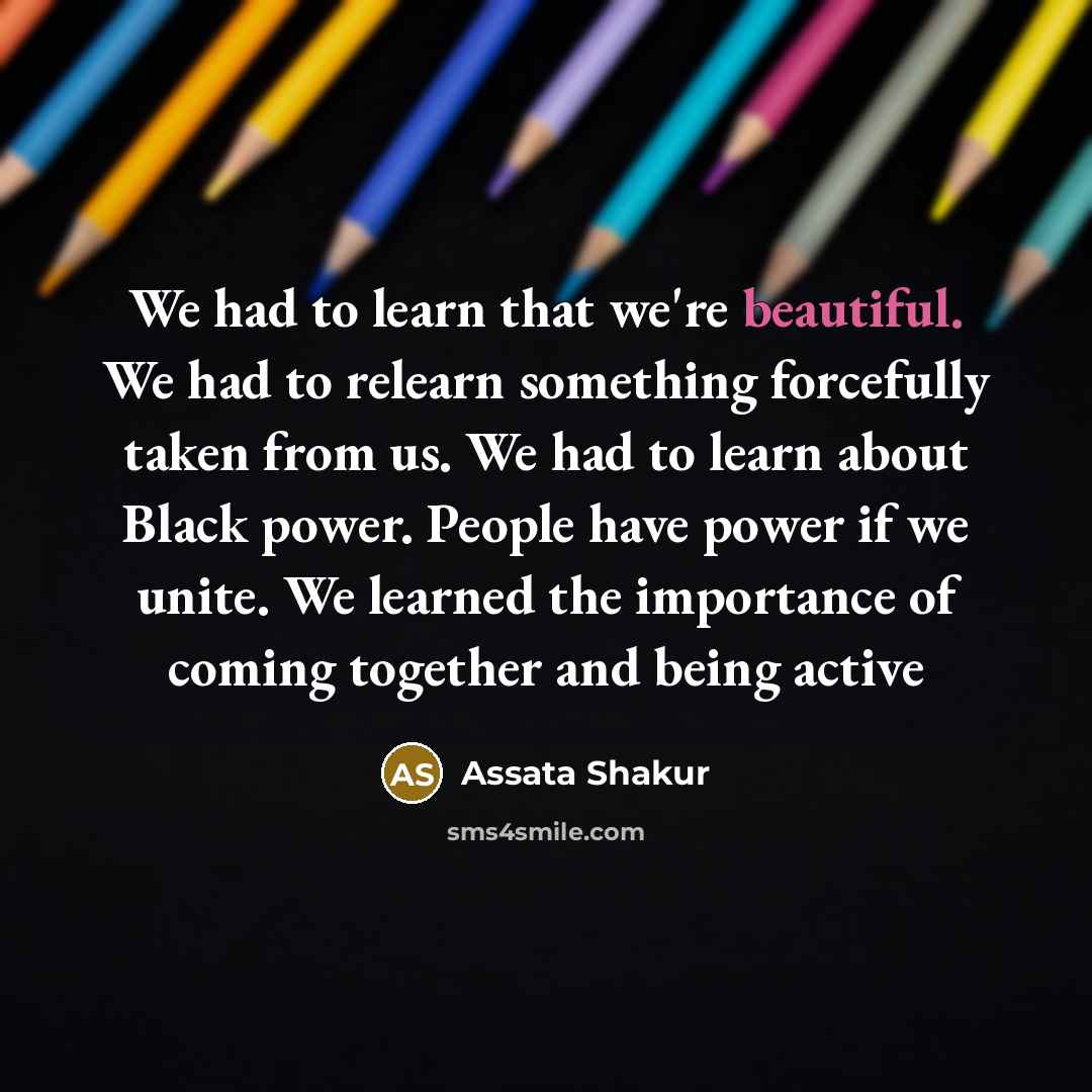“We had to learn that we're beautiful. We had to…” quote by Assata Shakur