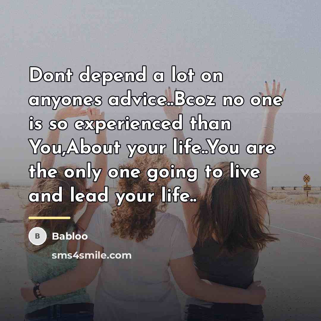 “Dont depend a lot on anyones advice..Bcoz no one is…” quote by Babloo