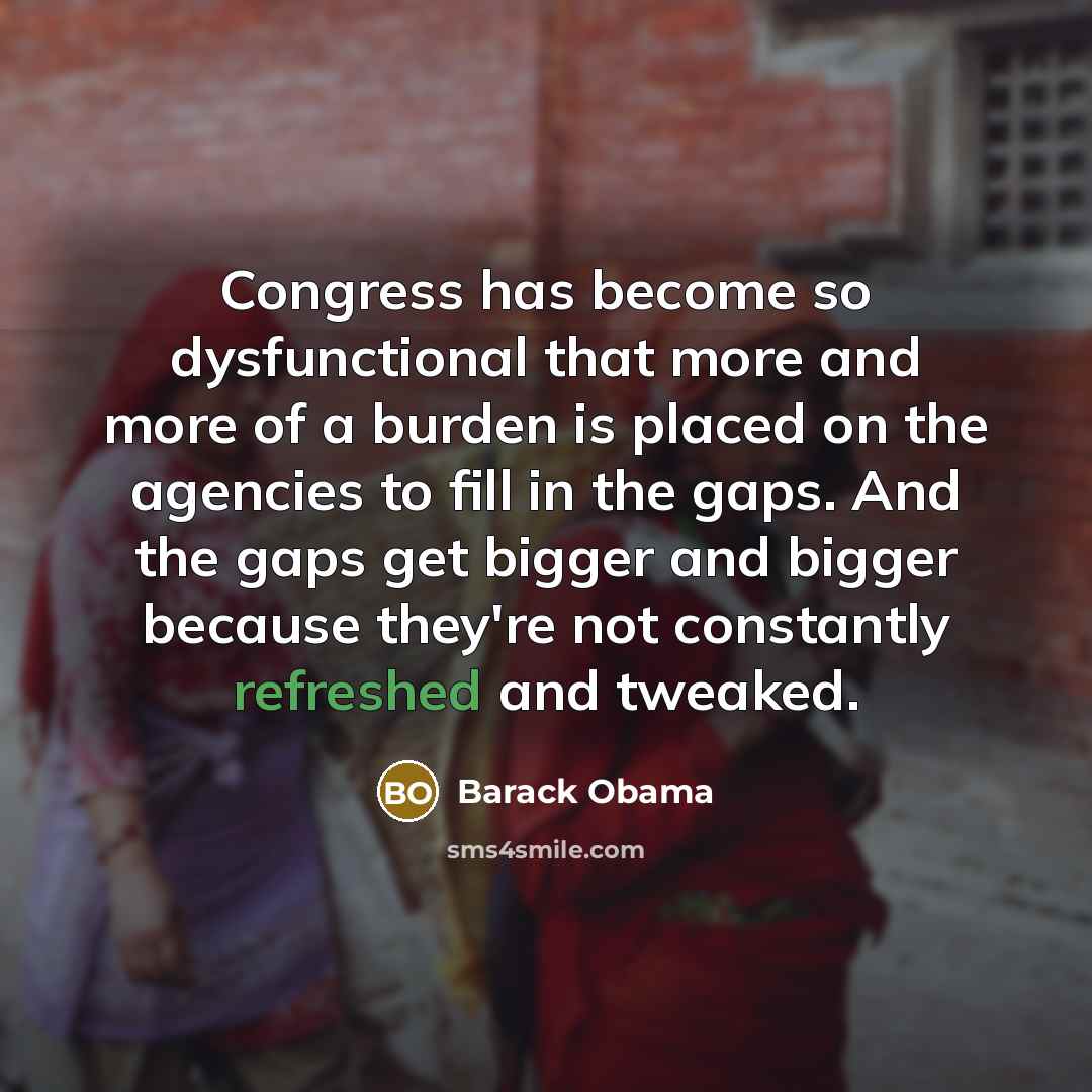 “Congress has become so dysfunctional that more and more of…” quote by Barack Obama