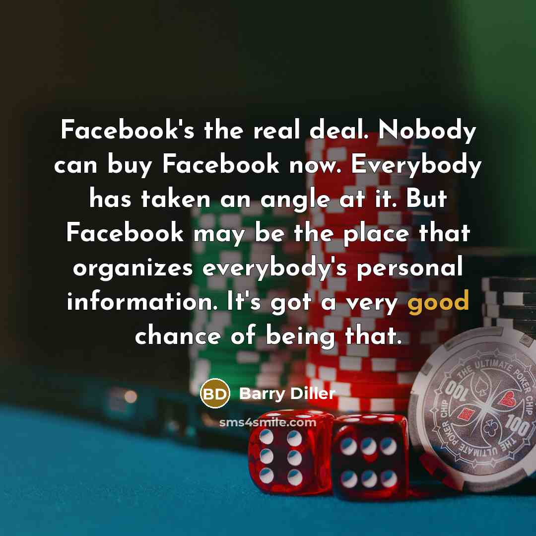 “Facebook's the real deal. Nobody can buy Facebook now. Everybody…” quote by Barry Diller