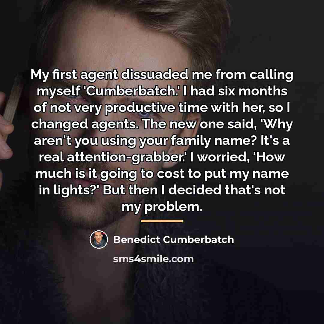 “My first agent dissuaded me from calling myself 'Cumberbatch.' I…” quote by Benedict Cumberbatch