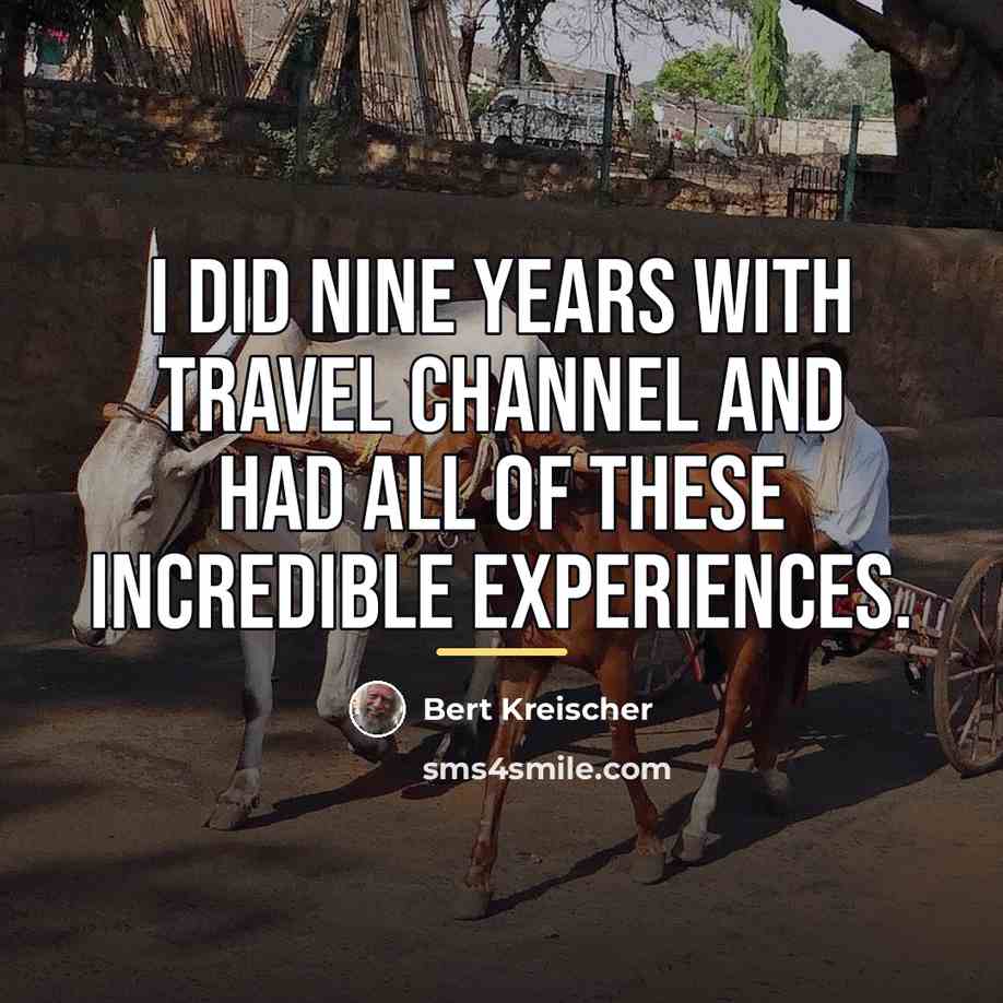 “I did nine years with Travel Channel and had all…” quote by Bert Kreischer
