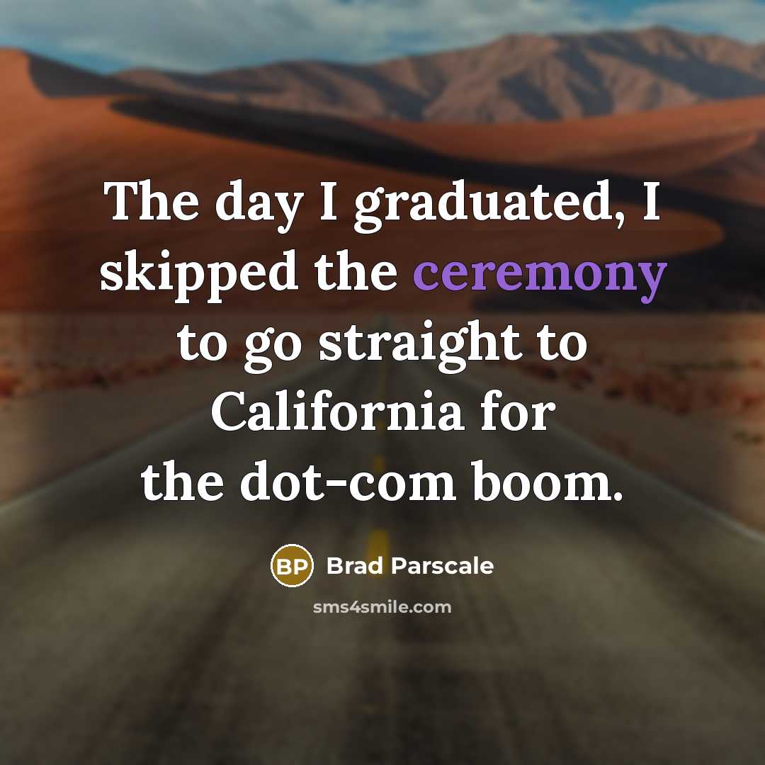 “The day I graduated, I skipped the ceremony to go…” quote by Brad Parscale