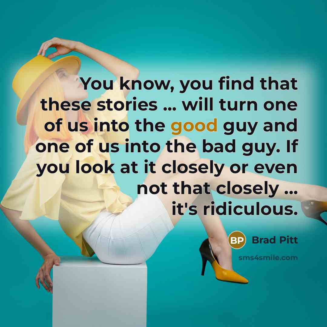“You know, you find that these stories ... will turn…” quote by Brad Pitt