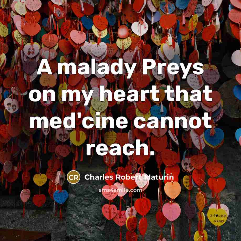 “A malady Preys on my heart that med'cine cannot reach.…” quote by Charles Robert Maturin