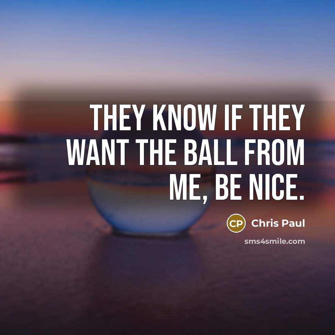 “They know if they want the ball from me, be…” quote by Chris Paul