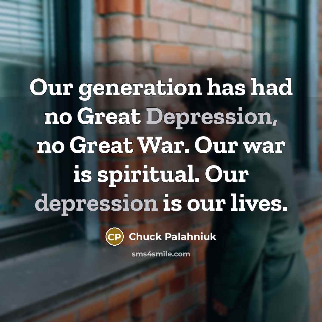 “Our generation has had no Great Depression, no Great War.…” quote by Chuck Palahniuk