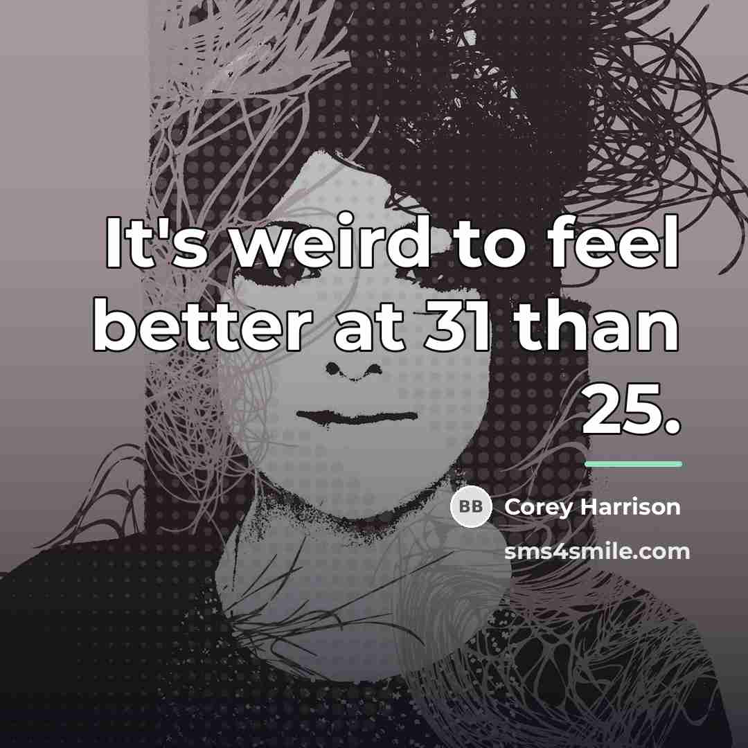 “It's weird to feel better at 31 than 25.…” quote by Corey Harrison