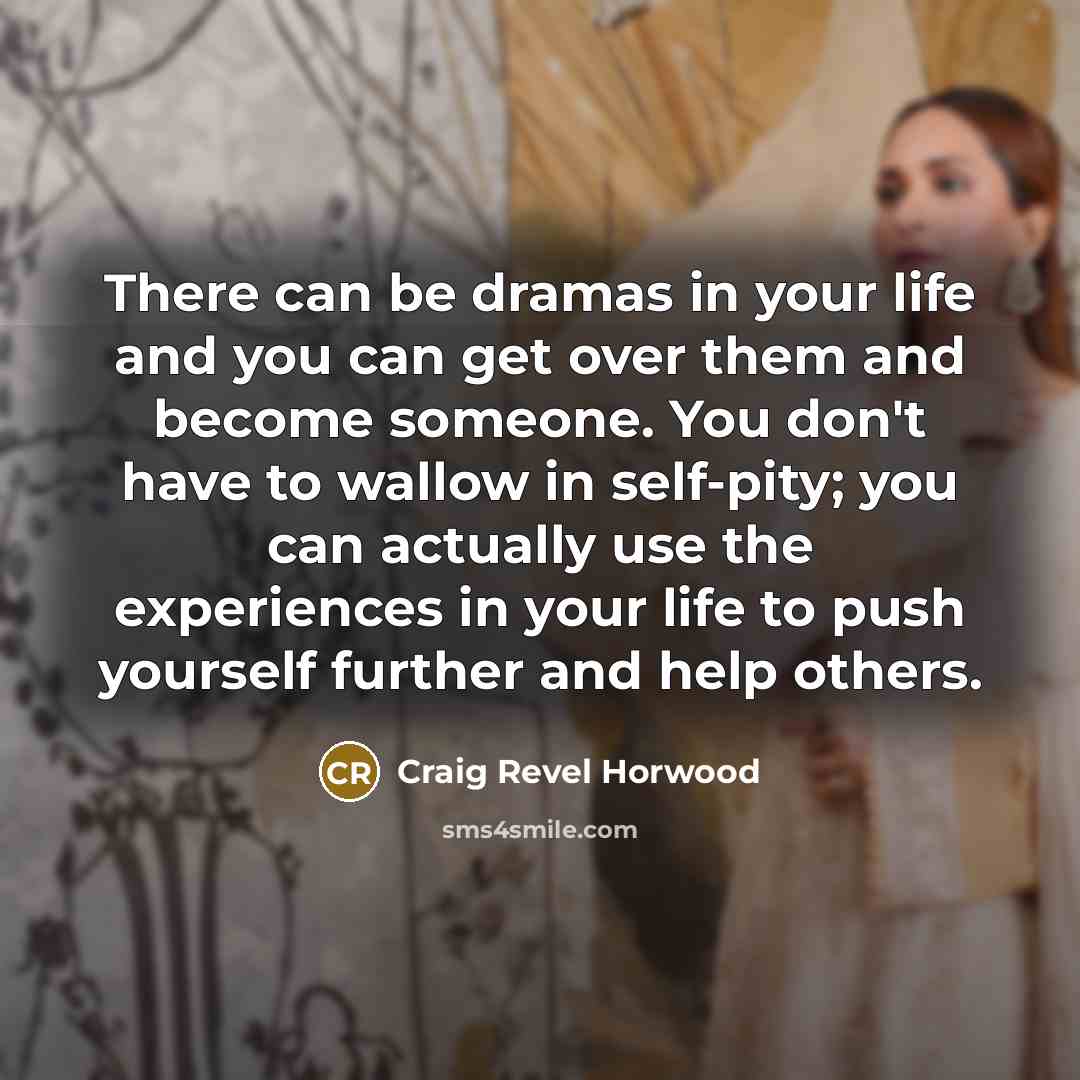 “There can be dramas in your life and you can…” quote by Craig Revel Horwood