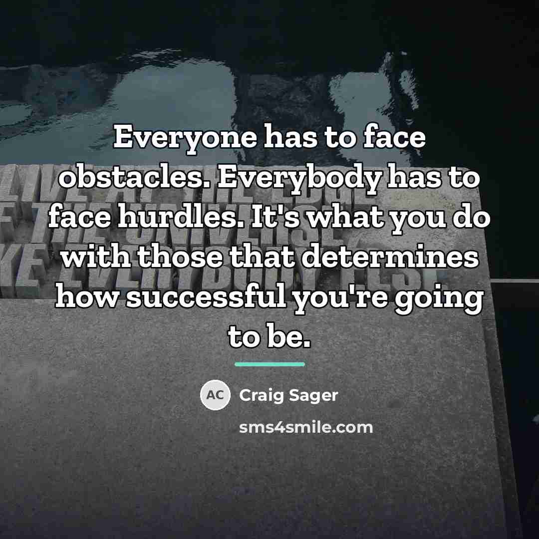 “Everyone has to face obstacles. Everybody has to face hurdles.…” quote by Craig Sager