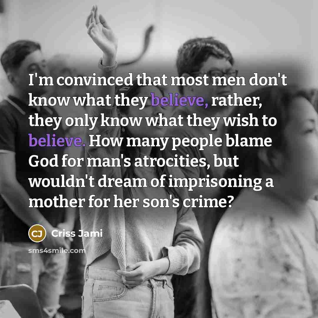 “I'm convinced that most men don't know what they believe,…” quote by Criss Jami