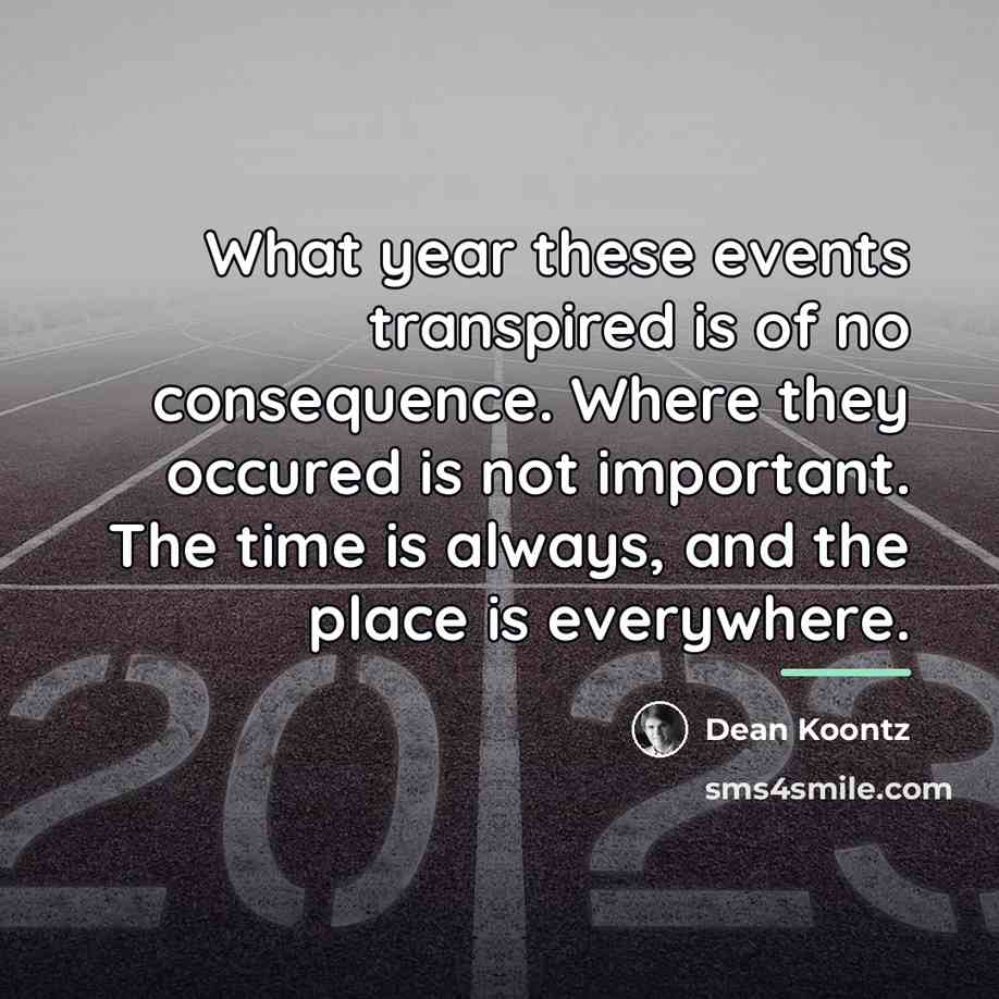 “What year these events transpired is of no consequence. Where…” quote by Dean Koontz