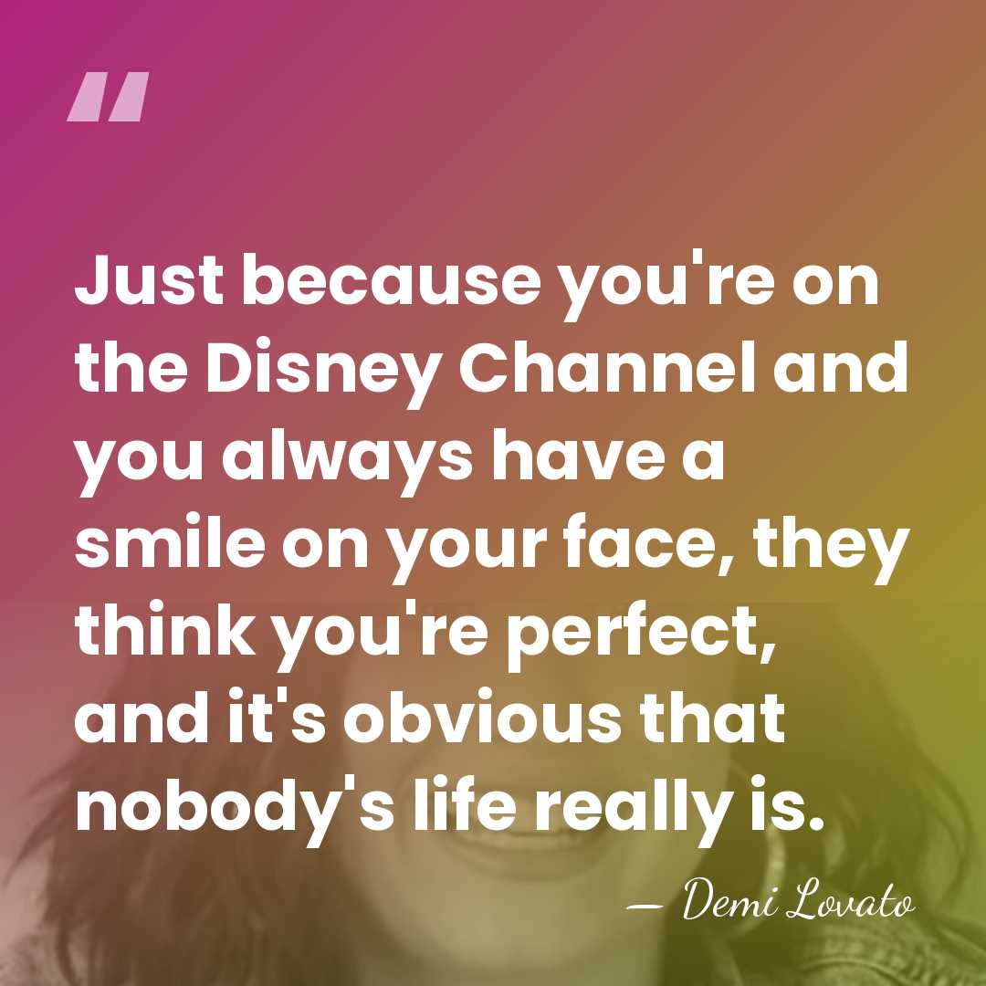 Just because you're on the Disney Channel and you always have a&hellip; - Demi Lovato