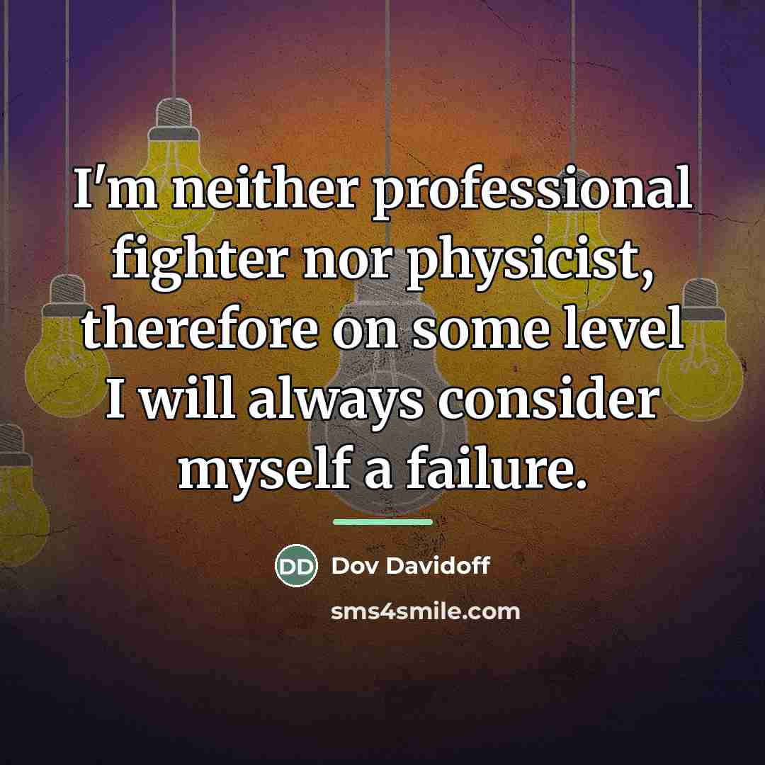 “I'm neither professional fighter nor physicist, therefore on some level…” quote by Dov Davidoff