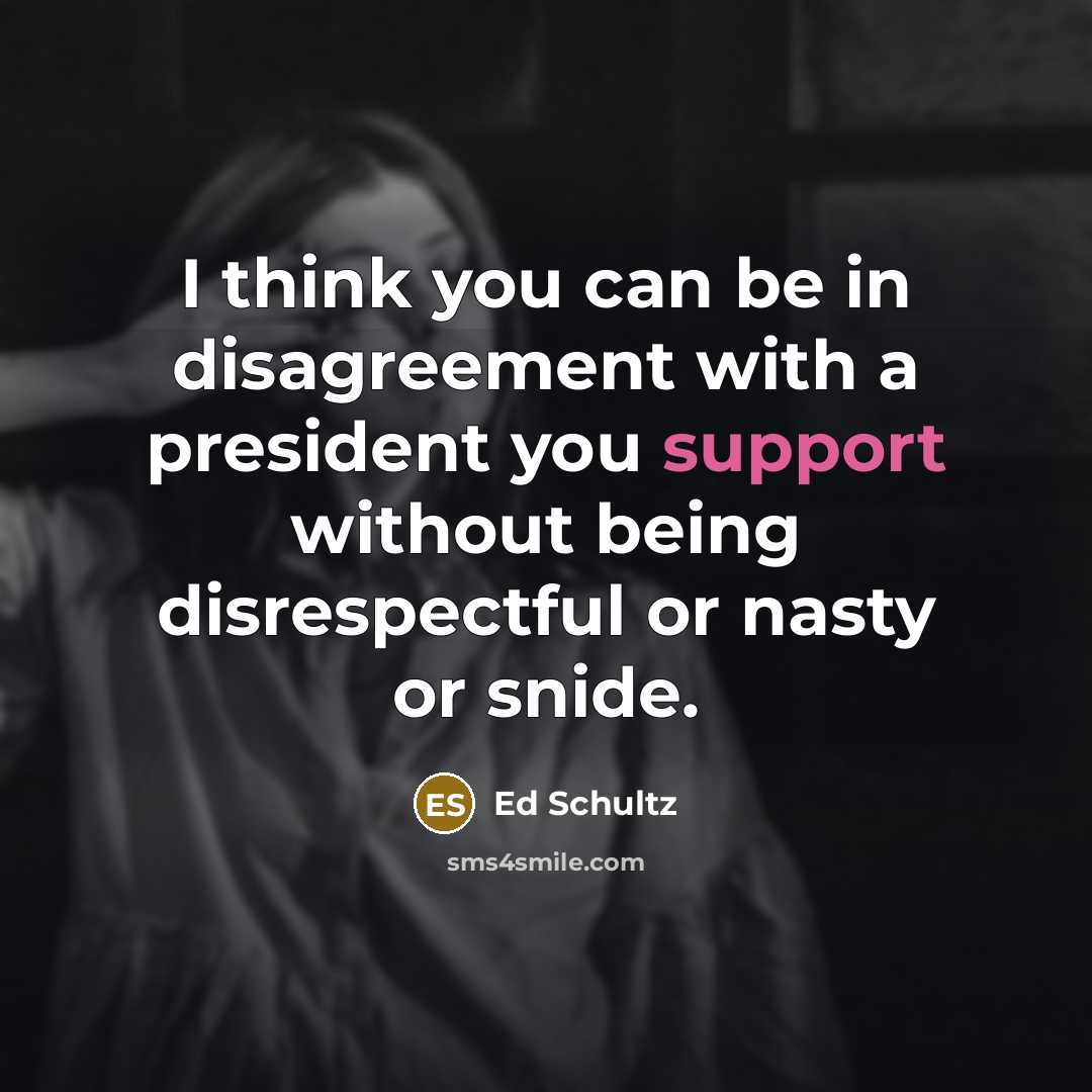 “I think you can be in disagreement with a president…” quote by Ed Schultz