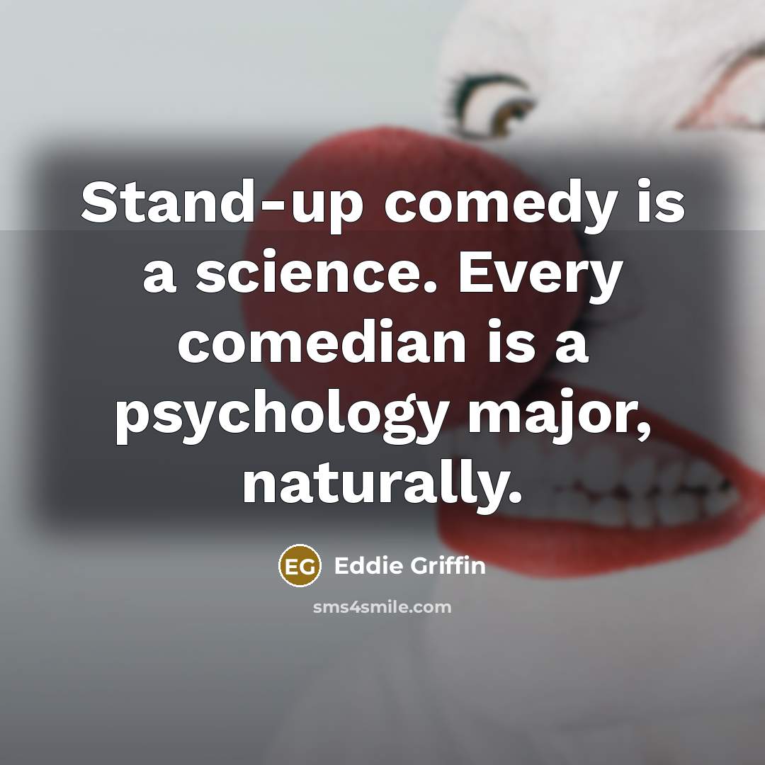 “Stand-up comedy is a science. Every comedian is a psychology…” quote by Eddie Griffin
