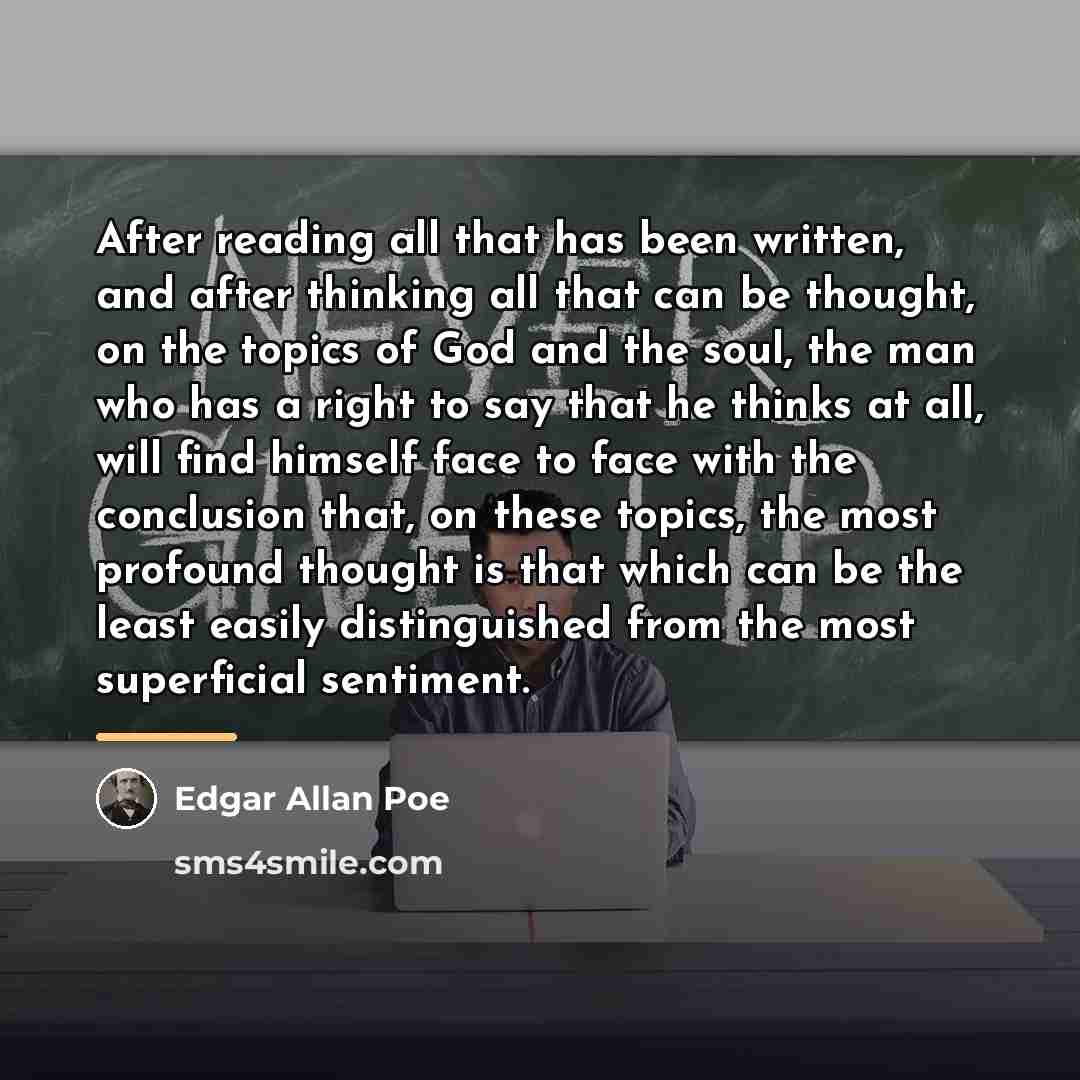 “After reading all that has been written, and after thinking…” quote by Edgar Allan Poe