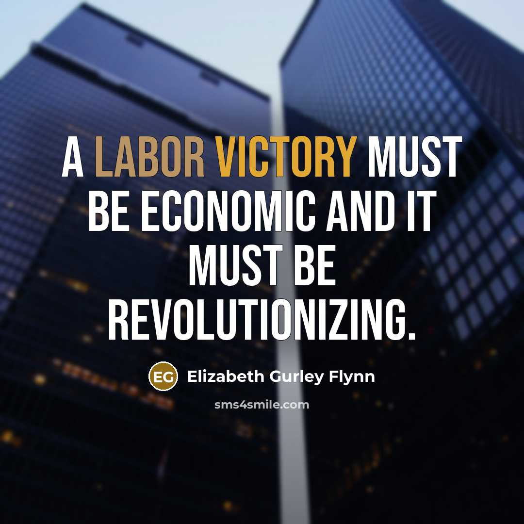 “a labor victory must be economic and it must be…” quote by Elizabeth Gurley Flynn