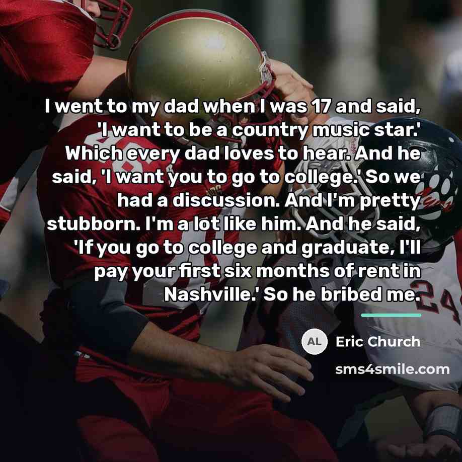 “I went to my dad when I was 17 and…” quote by Eric Church