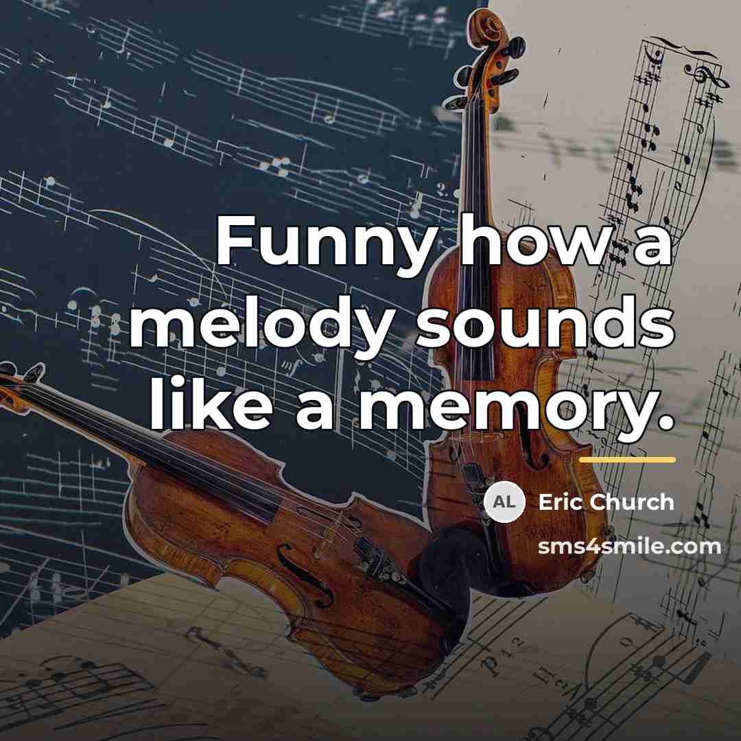 “Funny how a melody sounds like a memory.…” quote by Eric Church