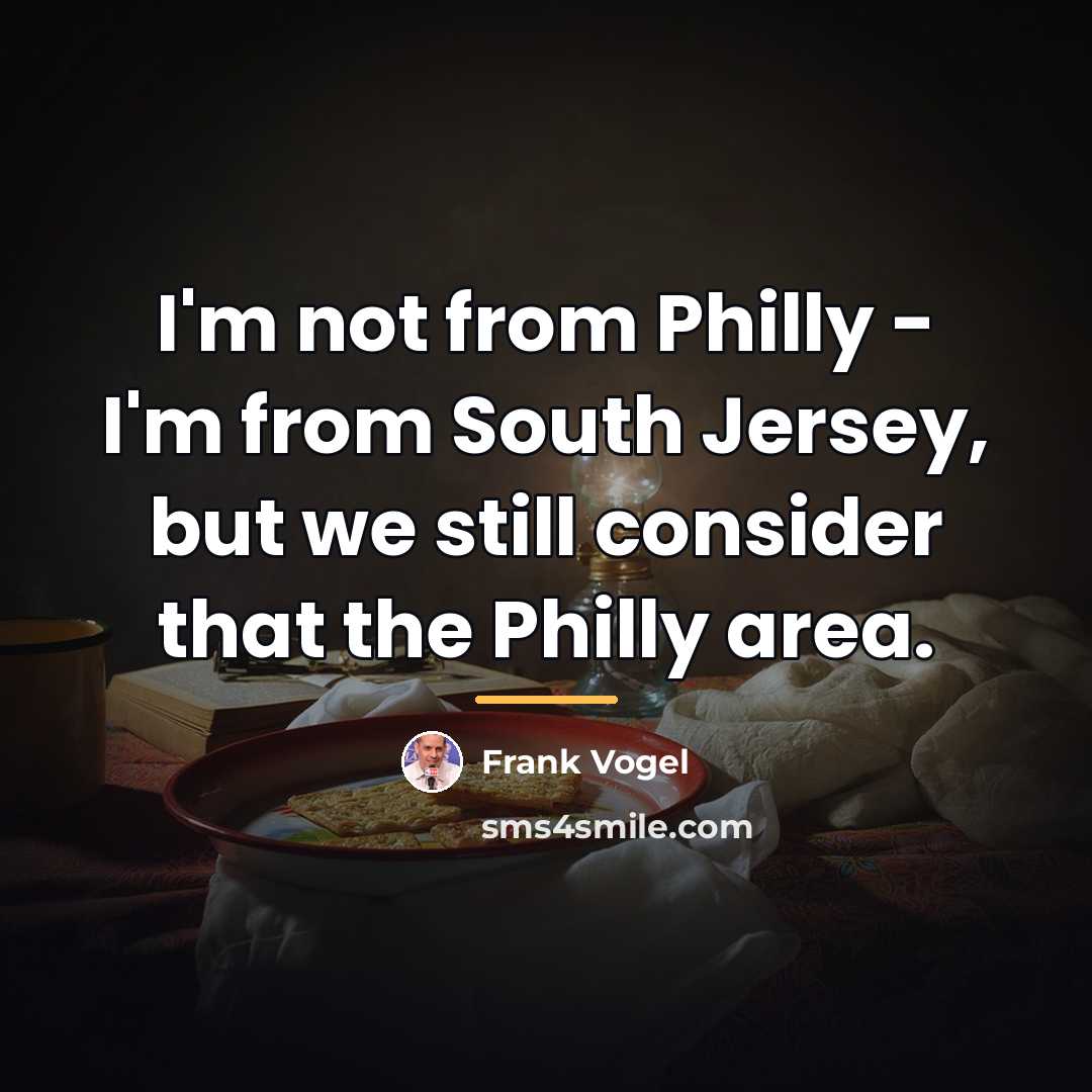 “I'm not from Philly - I'm from South Jersey, but…” quote by Frank Vogel