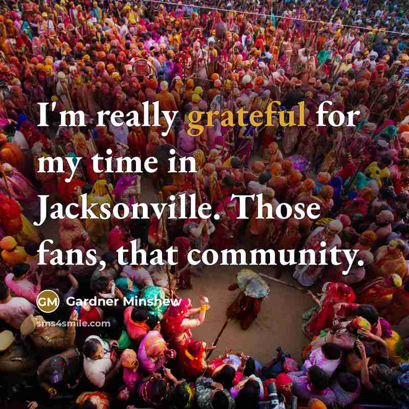 “I'm really grateful for my time in Jacksonville. Those fans,…” quote by Gardner Minshew