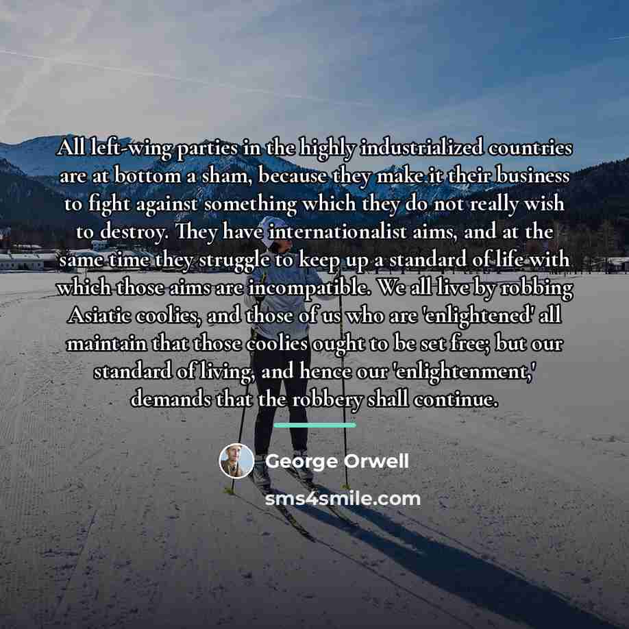 “All left-wing parties in the highly industrialized countries are at…” quote by George Orwell