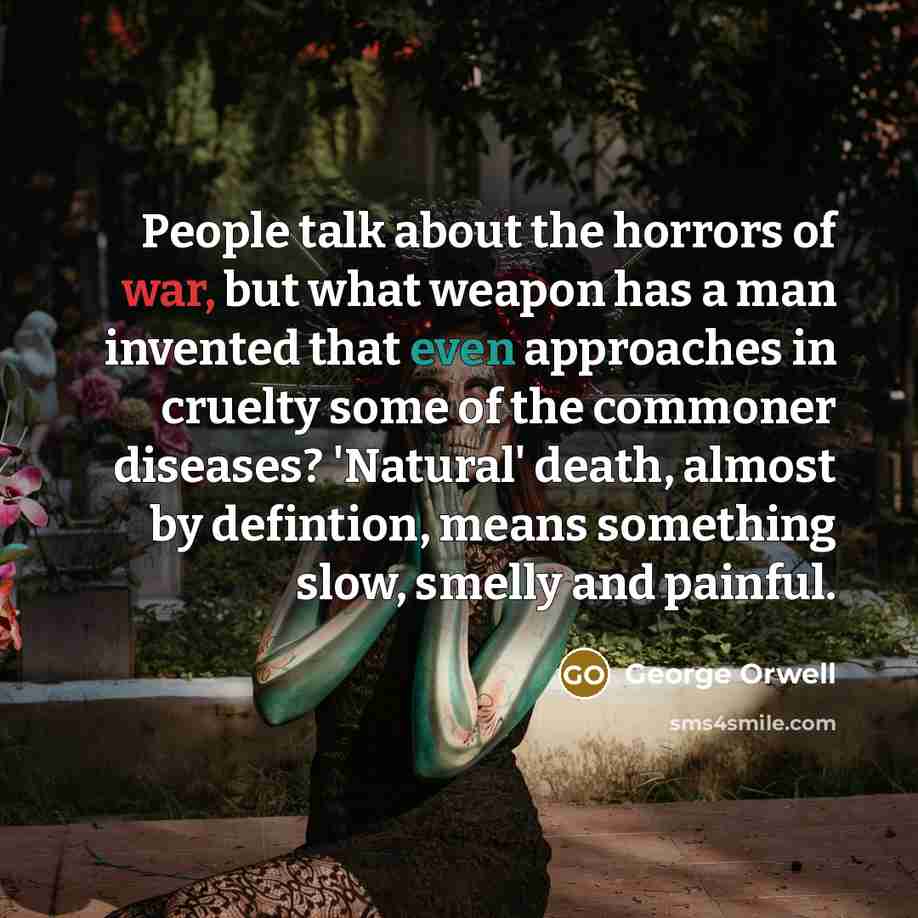 “People talk about the horrors of war, but what weapon…” quote by George Orwell