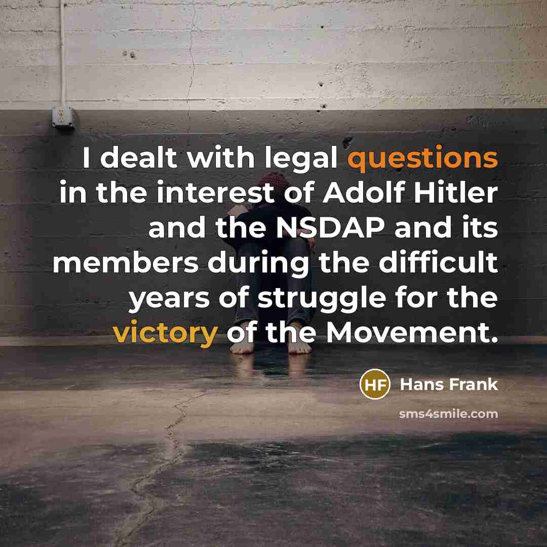 “I dealt with legal questions in the interest of Adolf…” quote by Hans Frank