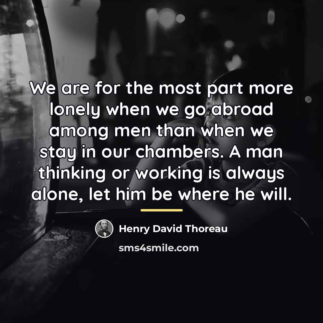 “We are for the most part more lonely when we…” quote by Henry David Thoreau