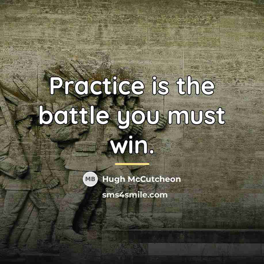 “Practice is the battle you must win.…” quote by Hugh McCutcheon