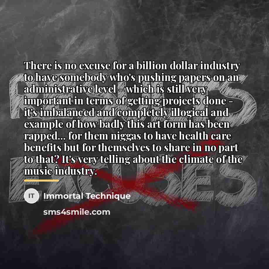 “There is no excuse for a billion dollar industry to…” quote by Immortal Technique