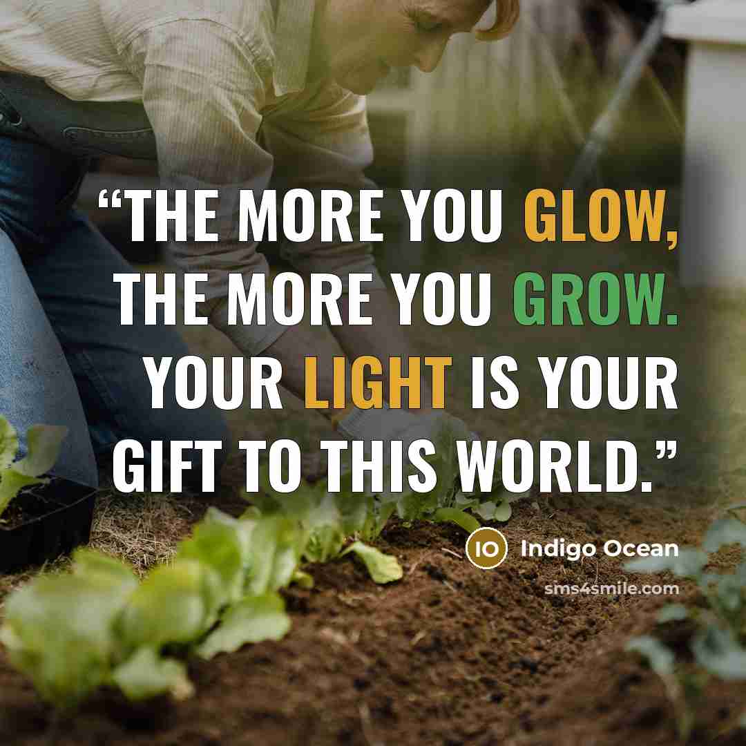 “The more you glow, the more you grow. Your light IS your gift to this world.” quote by Indigo Ocean