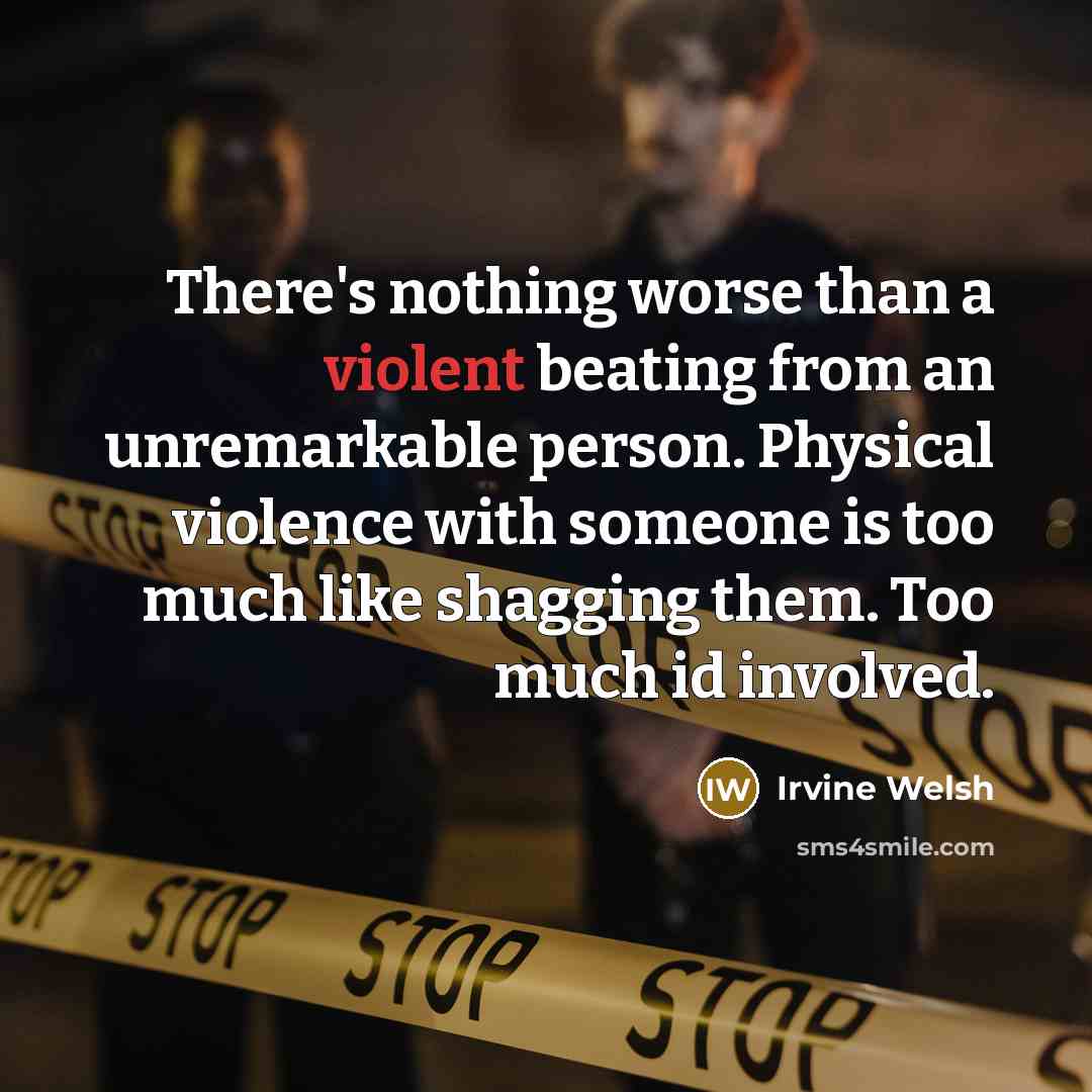 “There's nothing worse than a violent beating from an unremarkable…” quote by Irvine Welsh