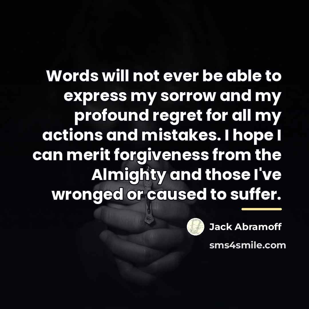 “Words will not ever be able to express my sorrow…” quote by Jack Abramoff