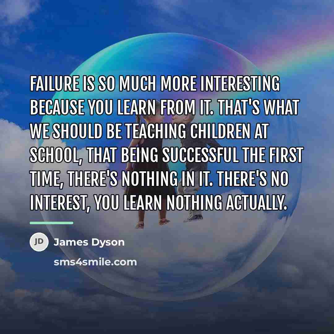 “Failure is so much more interesting because you learn from…” quote by James Dyson