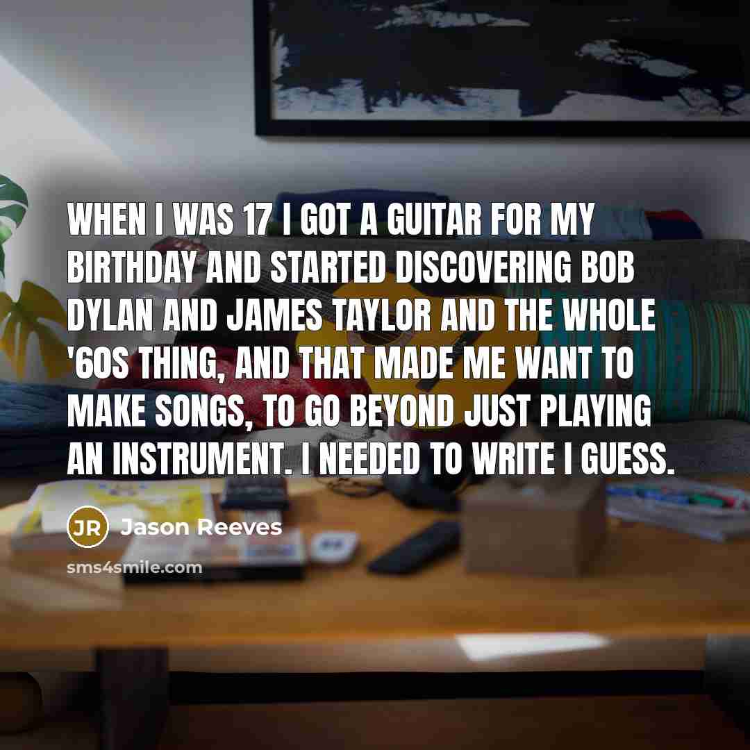 “When I was 17 I got a guitar for my…” quote by Jason Reeves