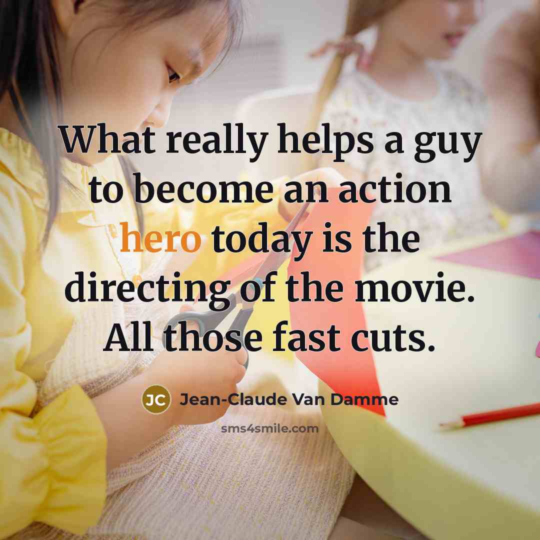 “What really helps a guy to become an action hero…” quote by Jean-Claude Van Damme