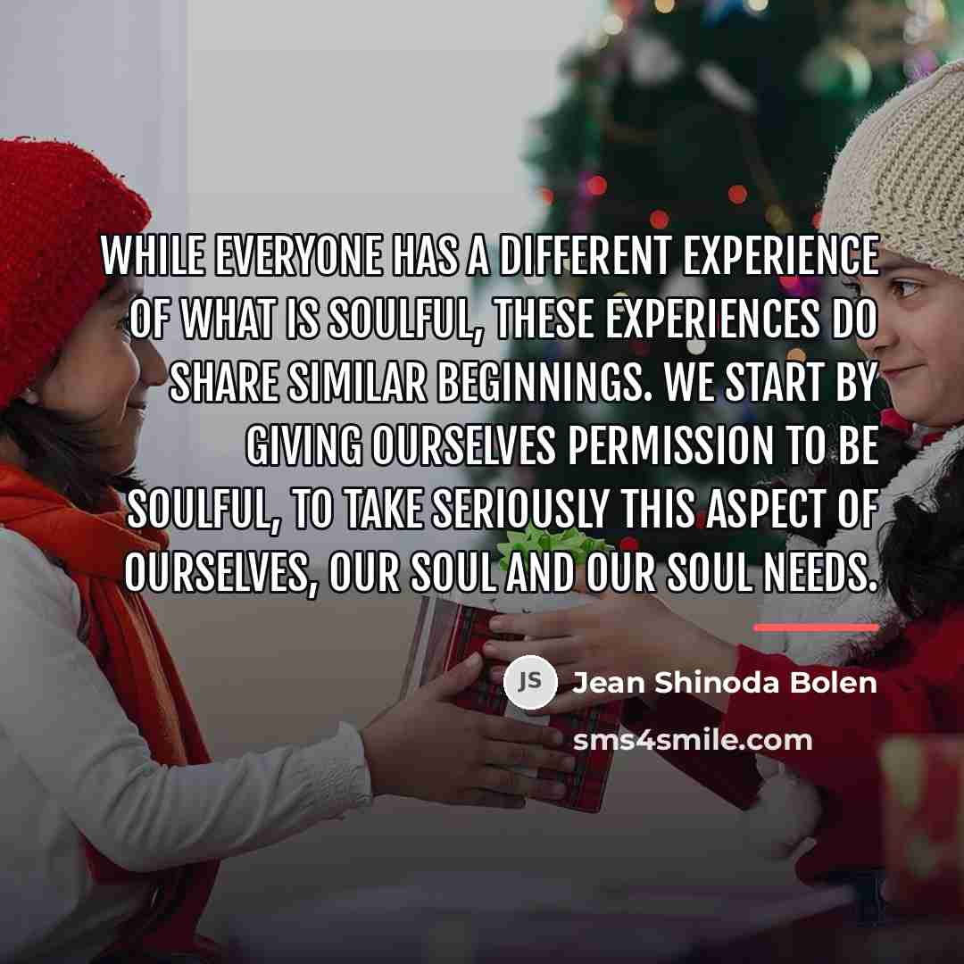 “While everyone has a different experience of what is soulful,…” quote by Jean Shinoda Bolen