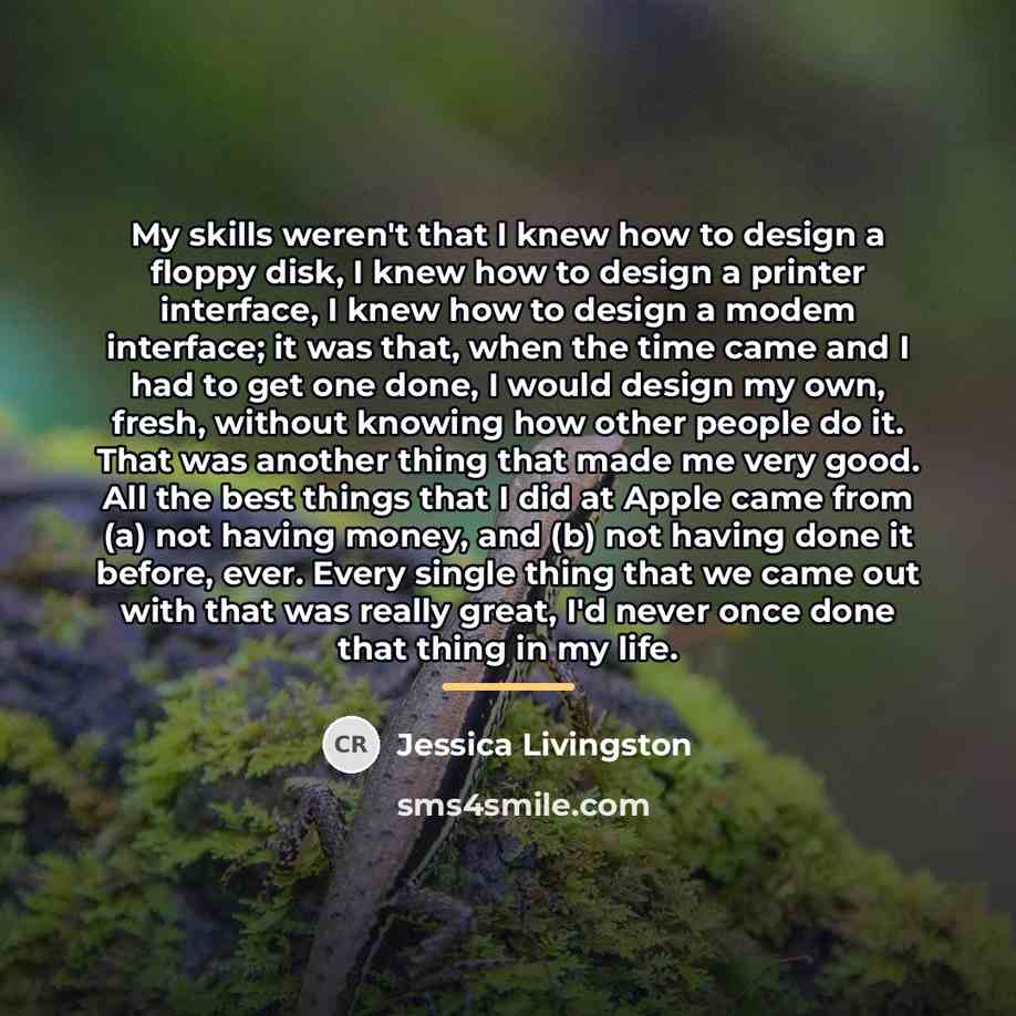 “My skills weren't that I knew how to design a…” quote by Jessica Livingston