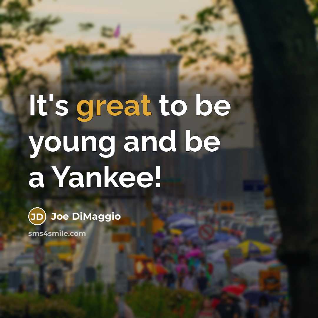 “It's great to be young and be a Yankee!…” quote by Joe DiMaggio